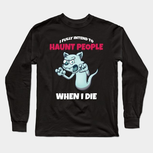 Ghost Cat I Fully Intend To Haunt People When I Die Long Sleeve T-Shirt by TheMaskedTooner